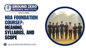 NDA Foundation Course?: Meaning, Syllabus, and Scope