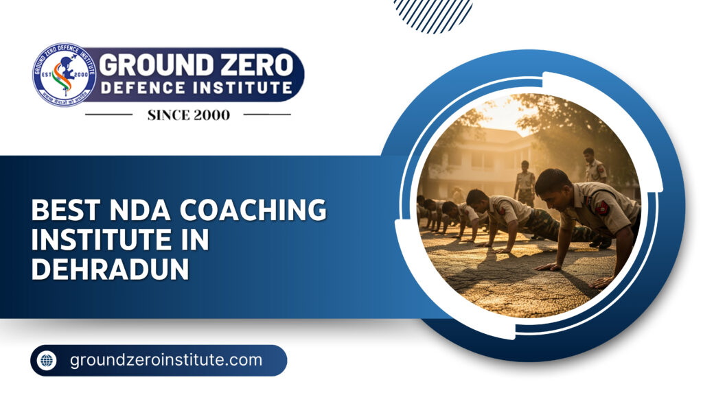 Best NDA Coaching Institute in Dehradun : Ground Zero