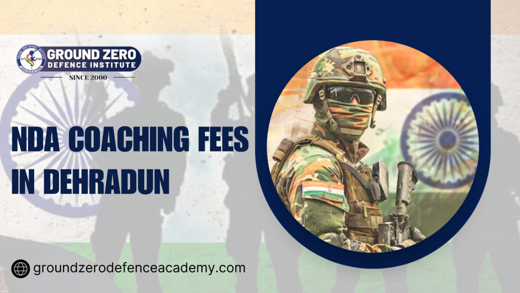 NDA Coaching Fees in Dehradun | Ground Zero Defence Academy
